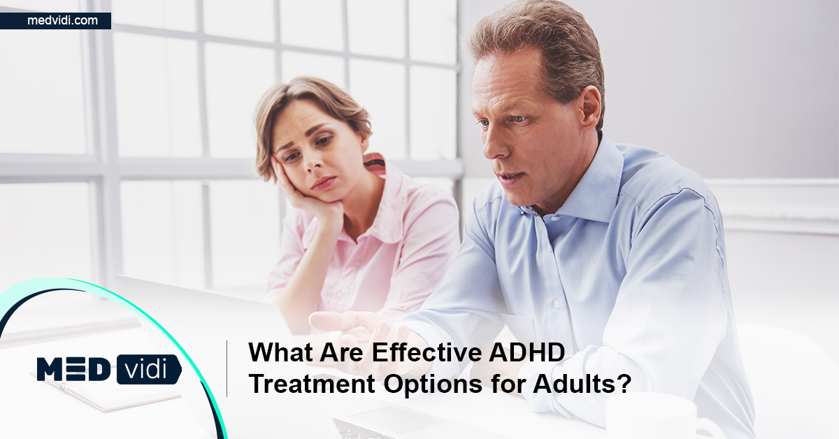 What are the effective ADHD treatment options for adults? MEDvidi