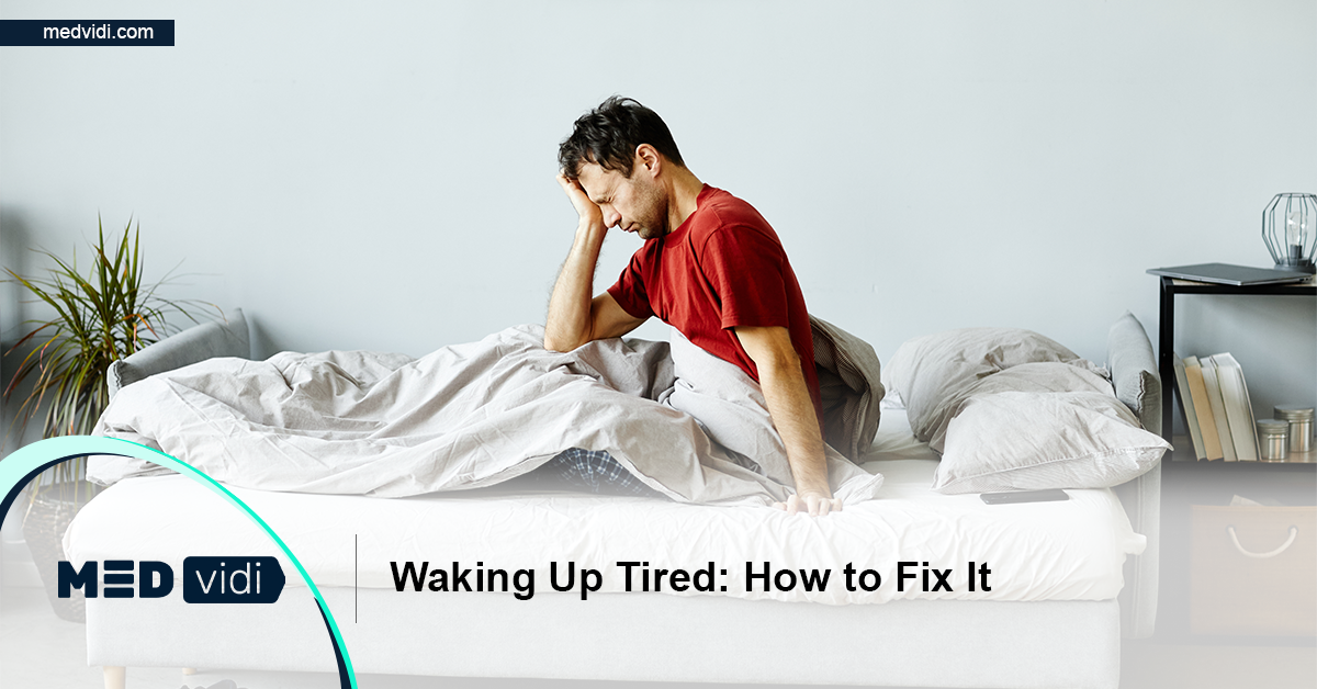 Causes Of Waking Up Tired And How To Fix It Medvidi